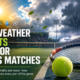Weather and Tennis matches